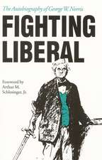 Fighting Liberal: The Autobiography of George W. Norris