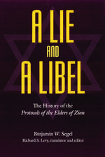 A Lie and a Libel: The History of the Protocols of the Elders of Zion