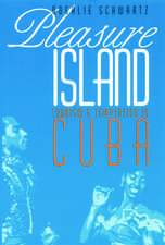 Pleasure Island: Tourism and Temptation in Cuba