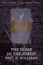 The Dome in the Forest: The Pelbar Cycle, Book Three