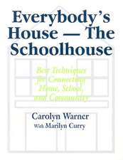 Everybody's House - The Schoolhouse: Best Techniques for Connecting Home, School, and Community