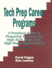 Tech Prep Career Programs: A Practical Guide to Preparing Students for High-Tech, High-Skill, High-Wage Opportunities, Revised