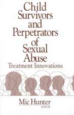 Child Survivors and Perpetrators of Sexual Abuse: Treatment Innovations