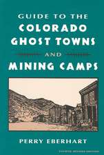 Guide to the Colorado Ghost Towns and Mining Camps: And Mining Camps