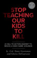 Stop Teaching Our Kids to Kill, Revised and Updated Edition