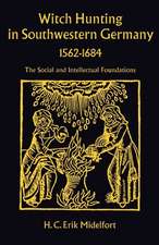 Witch Hunting in Southwestern Germany, 1562-1684: The Social and Intellectual Foundations