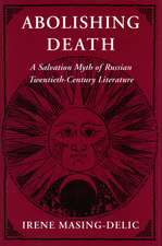 Abolishing Death: A Salvation Myth of Russian Twentieth-Century Literature