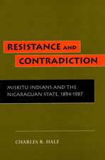 Resistance and Contradiction: Miskitu Indians and the Nicaraguan State, 1894-1987