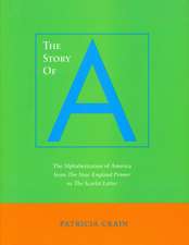 The Story of A: The Alphabetization of America from <I>The New England Primer</I> to <I>The Scarlet Letter</I>