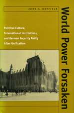 World Power Forsaken: Political Culture, International Institutions, and German Security Policy After Unification