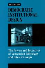 Democratic Institutional Design: The Powers and Incentives of Venezuelan Politicians and Interest Groups