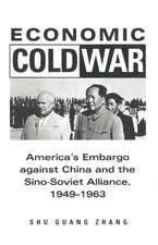 Economic Cold War: America’s Embargo Against China and the Sino-Soviet Alliance, 1949-1963