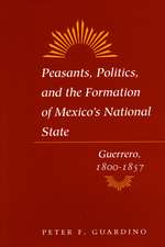 Peasants, Politics, and the Formation of Mexico's National State: Guerrero, 1800-1857