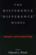 The Difference “Difference” Makes: Women and Leadership