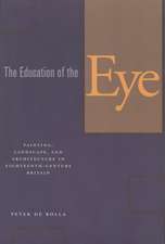 The Education of the Eye: Painting, Landscape, and Architecture in Eighteenth-Century Britain