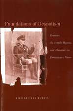 Foundations of Despotism: Peasants, the Trujillo Regime, and Modernity in Dominican History