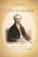 A Life in Shadow: Aimé Bonpland in Southern South America, 1817–1858