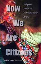 Now We Are Citizens: Indigenous Politics in Postmulticultural Bolivia