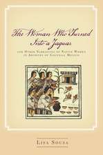 The Woman Who Turned Into a Jaguar, and Other Narratives of Native Women in Archives of Colonial Mexico