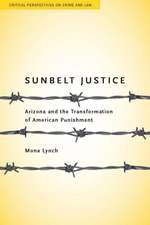 Sunbelt Justice: Arizona and the Transformation of American Punishment