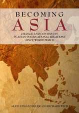 Becoming Asia: Change and Continuity in Asian International Relations Since World War II