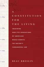 A Constitution for the Living – Imagining How Five Generations of Americans Would Rewrite the Nation`s Fundamental Law