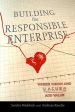 Building the Responsible Enterprise: Where Vision and Values Add Value