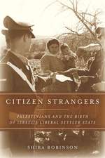 Citizen Strangers: Palestinians and the Birth of Israel’s Liberal Settler State