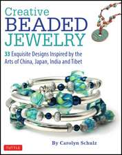 Creative Beaded Jewelry: 33 Exquisite Designs Inspired by the Arts of China, Japan, India and Tibet