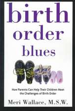 Birth Order Blues: How Parents Can Help Their Children Meet the Challenges of Their Birth Order