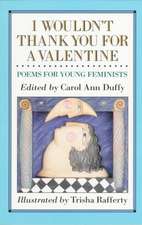 I Wouldn't Thank You for a Valentine: Poems for Young Feminists