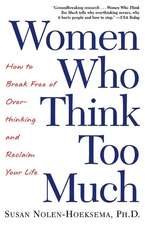 Women Who Think Too Much: How to Break Free of Overthinking and Reclaim Your Life