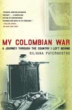 My Colombian War: A Journey Through the Country I Left Behind