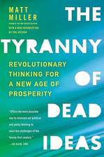 The Tyranny of Dead Ideas: Revolutionary Thinking for a New Age of Prosperity