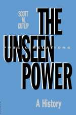 The Unseen Power: Public Relations: A History