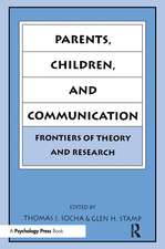 Parents, Children, and Communication: Frontiers of Theory and Research