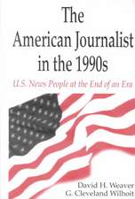 The American Journalist in the 1990s: U.S. News People at the End of An Era