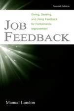 Job Feedback: Giving, Seeking, and Using Feedback for Performance Improvement