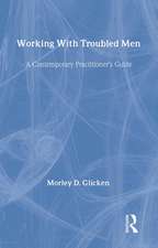 Working With Troubled Men: A Contemporary Practitioner's Guide