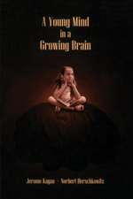 A Young Mind in a Growing Brain