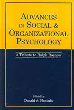 Advances in Social and Organizational Psychology: A Tribute to Ralph Rosnow