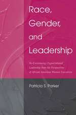 Race, Gender, and Leadership: Re-envisioning Organizational Leadership From the Perspectives of African American Women Executives