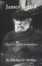 James J. Hill: Empire Builder of the Northwest