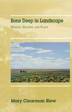 Bone Deep in Landscape: Writing, Reading, and Place