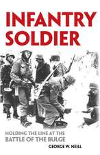 Infantry Soldier: Holding the Lines at the Battle of the Bulge