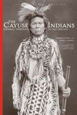 The Cayuse Indians: Imperial Tribesmen of Old Oregon