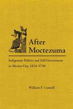 After Montezuma: Indigenous Politics and Self-Government in Mexico City, 1524-1730