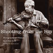 Shooting from the Hip: Photographs and Essays