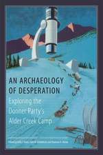 An Archaeology of Desperation: Exploring the Donner Party's Alder Creek Camp