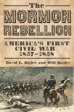 The Mormon Rebellion: America's First Civil War, 1857-1858